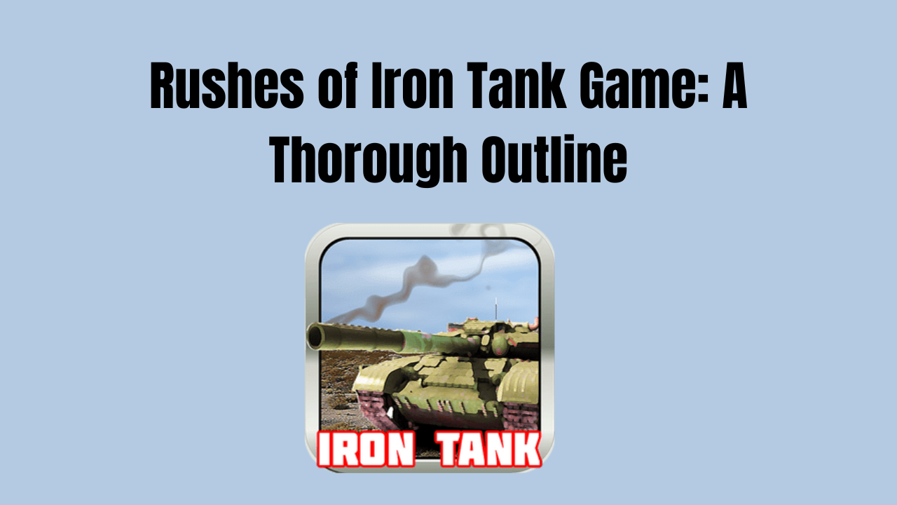 Rushes of Iron Tank Game A Thorough Outline